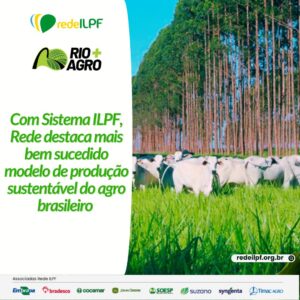 Leia mais sobre o artigo Rio+Agro: com Sistema ILPF, Rede destaca mais bem sucedido modelo de produção sustentável do agro brasileiro